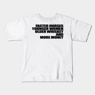 Faster Horses Younger Women Older Whiskey More Money Kids T-Shirt